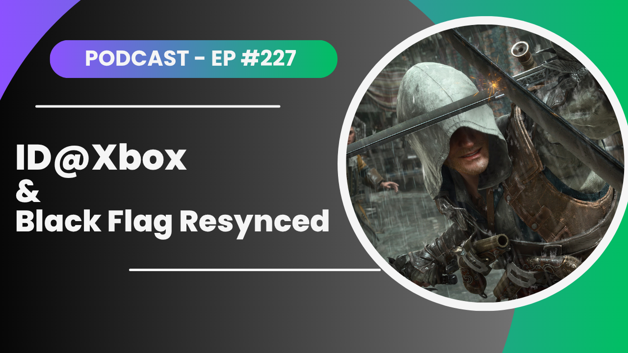 ID@Xbox & Black Flag Resynced – TheXboxHub Official Podcast #227