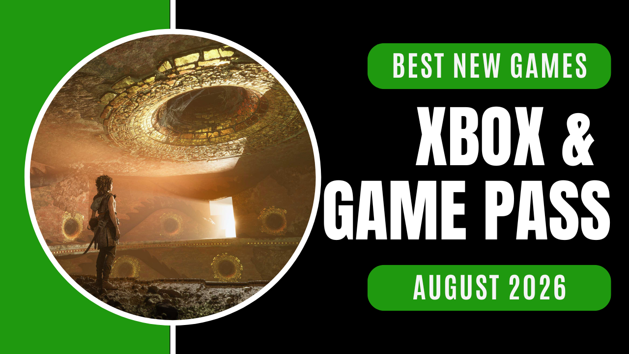 Best New Xbox And Game Pass Games For August 2026 Best New Xbox And Game Pass Games For August 2026